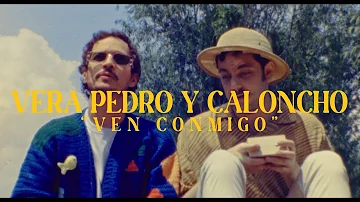 Vera Pedro y Caloncho - Ven Conmigo (Video Oficial)