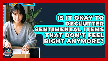 Is It Okay To Declutter Sentimental Items That Don