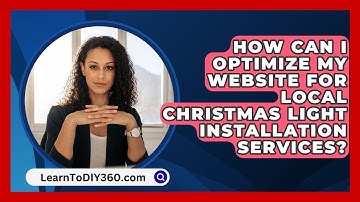 How Can I Optimize My Website for Local Christmas Light Installation Services? - LearnToDIY360.com