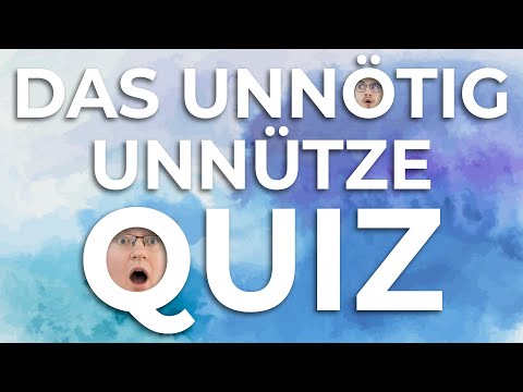 Das unnötig unnütze Quiz!