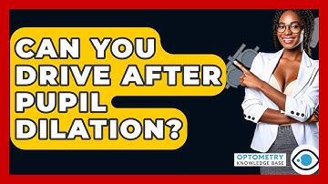 Can You Drive After Pupil Dilation? - Optometry Knowledge Base