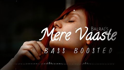 Tere Vaaste (Bass Boosted) - Balraj | New Punjabi Songs 2022