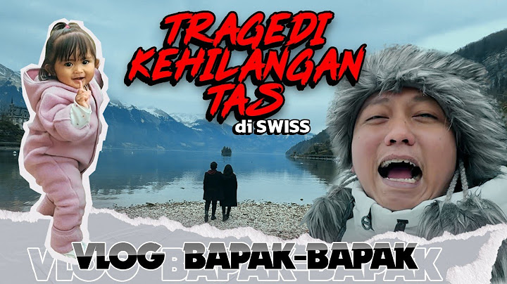 KEMALINGAN TAS DI SWISS. VLOG BAPAK BAPAK