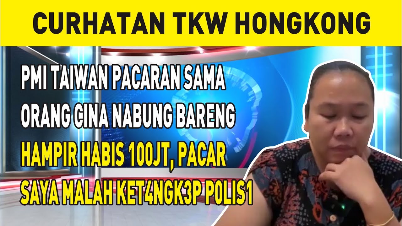 PMI TAIWAN PACARAN SAMA ORANG CINA NABUNG BARENG HAMPIR 100JT, PACAR SAYA MALAH KET4NGK3P P0LIS1