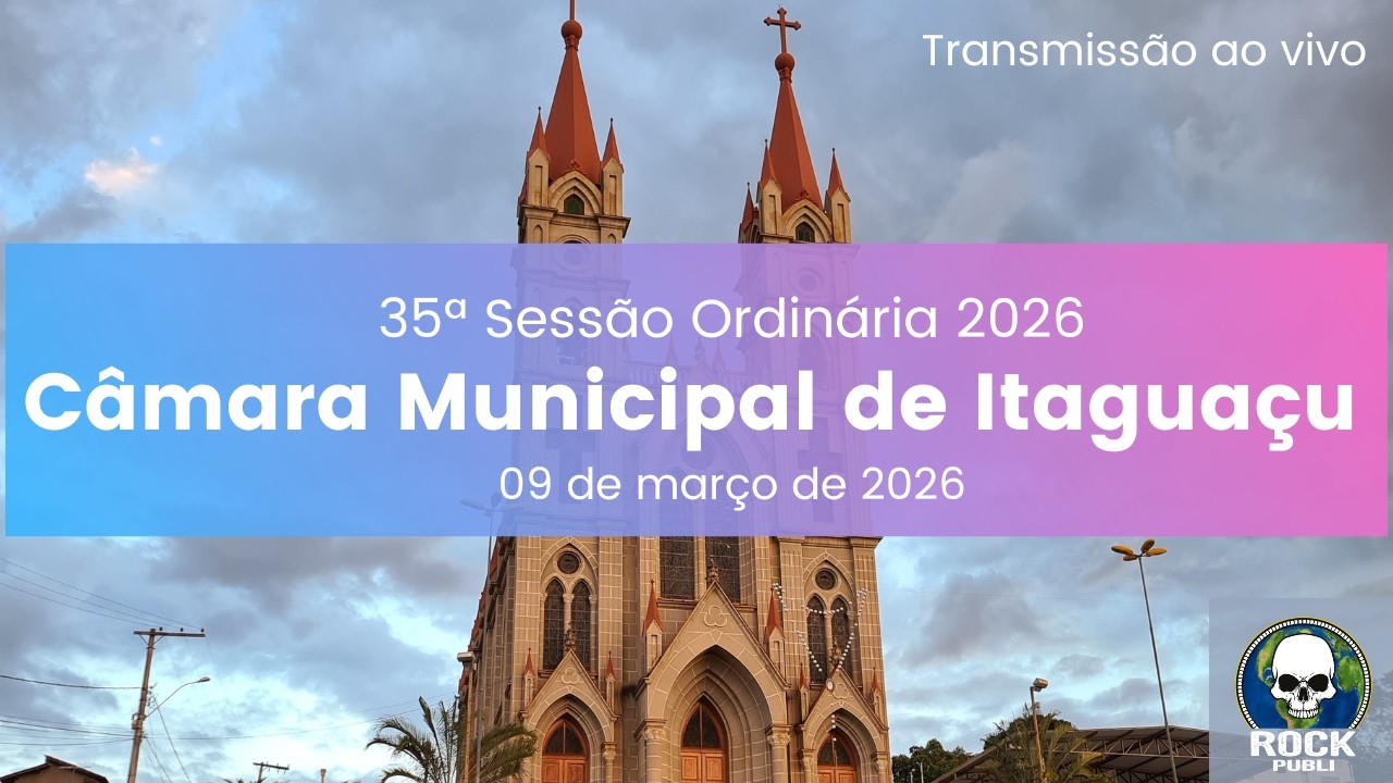 35ª SESSÃO ORDINÁRIA DA CÂMARA MUNICIPAL DE ITAGUAÇU-ES