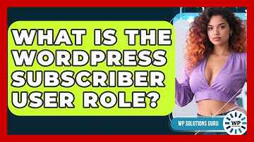 What Is The WordPress Subscriber User Role? - WP Solutions Guru