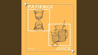 Patience/ Juice