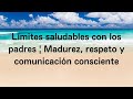 Límites saludables con los padres | Madurez, respeto y comunicación consciente