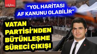 Vatan Partisi'nden süreç çıkışı! Ferdi Tanhan: "Yeni yol haritası önerdiğimiz af kanunu olabilir"