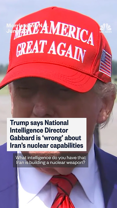 Trump says National Intelligence Director Gabbard is 'wrong' about Iran's nuclear capabilities