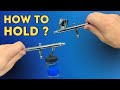 Holding Your Airbrush, Tips For BEGINNERS