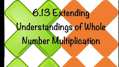 L06 13 Extending understandings of whole number multiplication