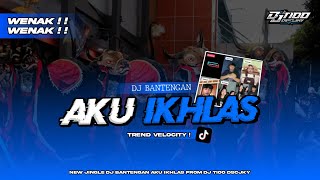 TREND VELOCITY‼️ DJ BANTENGAN AKU IKHLAS FROM DJ TIOO DISCJOKEY