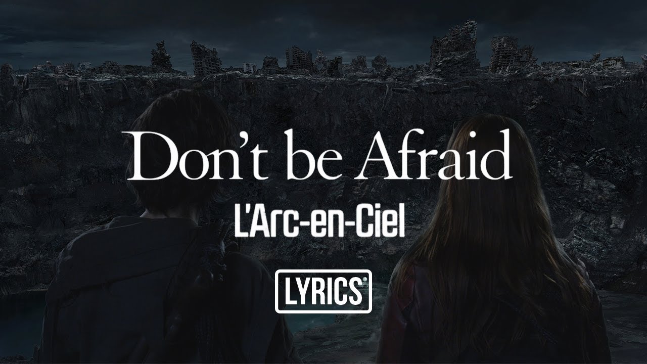 Don T Be Afraid L Arc En Ciel Lyrics Youtube