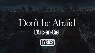Don't be Afraid / L'Arc~en~Ciel (Lyrics)