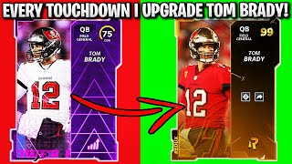 EVERY TOUCHDOWN I UPGRADE TOM BRADY! | MADDEN 22 ULTIMATE TEAM