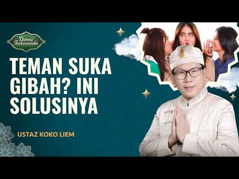 Cara Menghindari Gibah di Pertemanan | Ustaz Koko Liem - Damai Indonesiaku