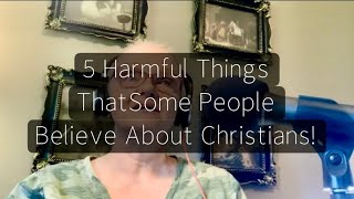 5 Harmful Things Some People Believe About Christians|| #therapture #jesus #endtimemessages