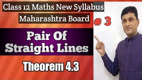 Pair of Straight Lines | Theorem 4.3 | Class 12 Maths | Maharashtra Board | Samit Deshmukh |