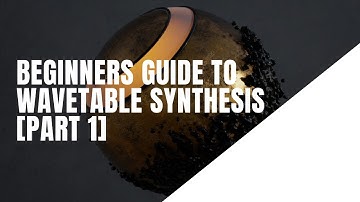 Beginners Guide To Wavetable Synthesis [Part 1]