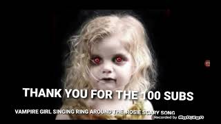 Ring around the rosie scary song thank you for the 100 subscribers