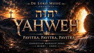 YAHWEH - Pavitra | Hindi Christian Worship Song | De Lord