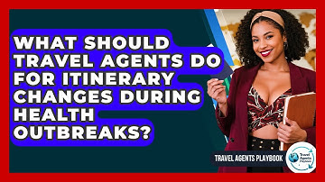 What Should Travel Agents Do For Itinerary Changes During Health Outbreaks? - Travel Agents Playbook