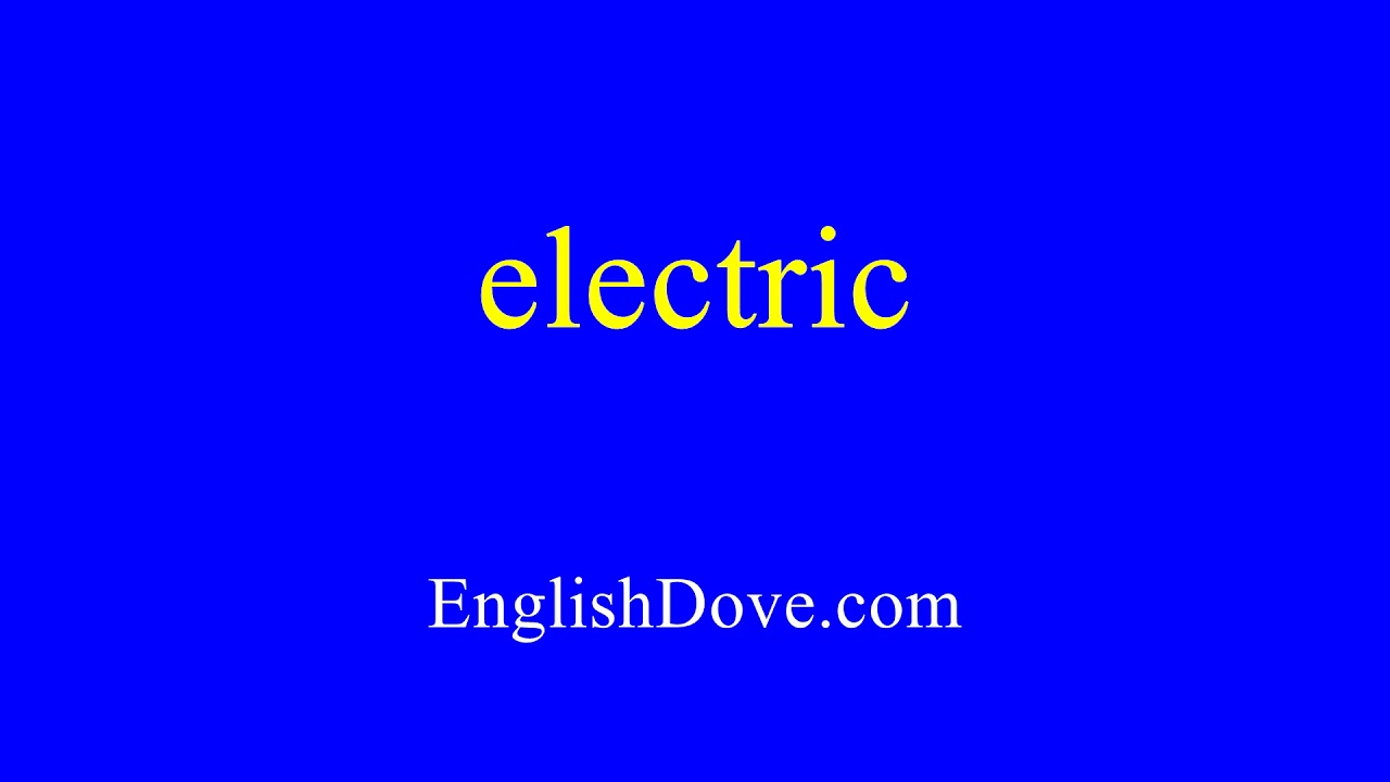 How to pronounce electric in American English. YouTube