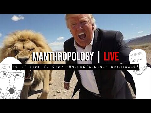 MANTHROPOLOGY | LIVE - Is It Time To Stop "Understanding" Criminals?
