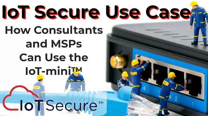 IoT Secure Use Case - Consultant and MSP Use Cases