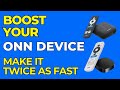 Your ONN 4K Device Can Be Much Faster.