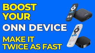 Your ONN 4K Device Can Be Much Faster.