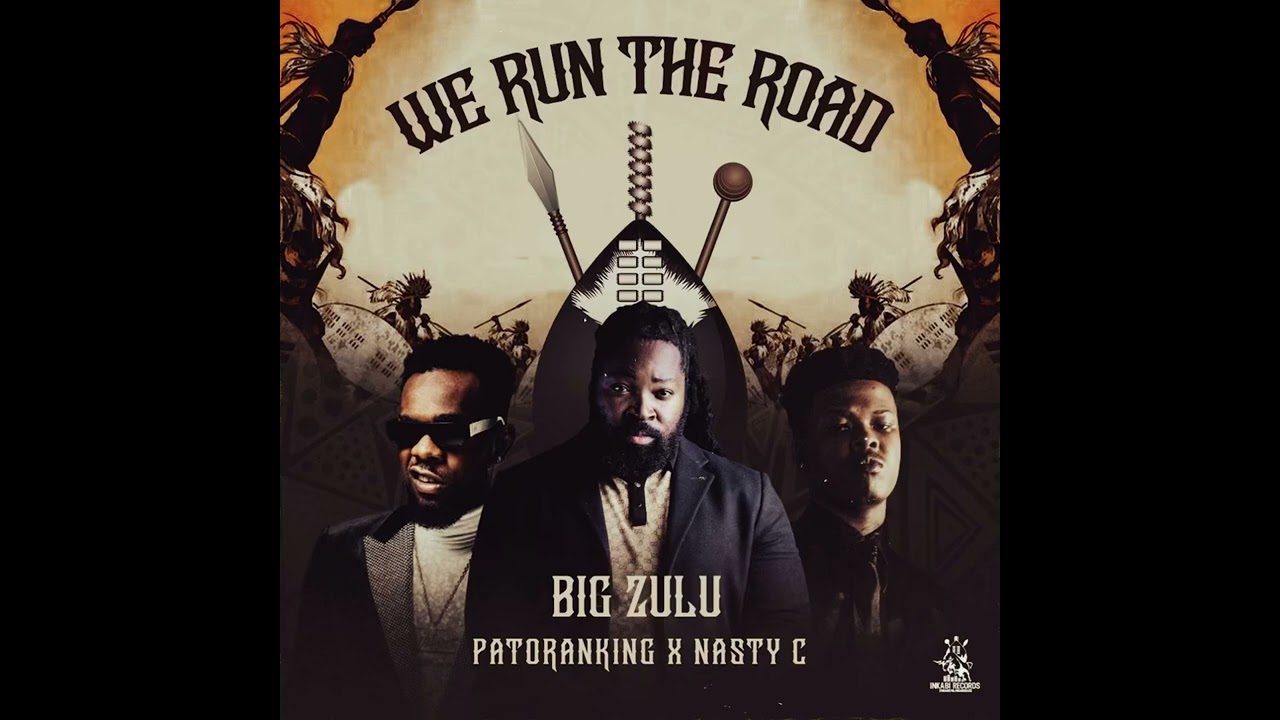 Big Zulu Ft Patoranking  Nasty C   We Run The Road Official Audio