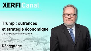 Trump Outrances Et Stratégie Économique Alexandre Mirlicourtois