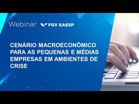 Webinar | Cenário macroeconômico para as Pequenas e Médias Empresas em ambientes de crise