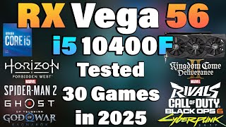 i5 10400F + RX Vega 56 - Tested 30 Games in 2025