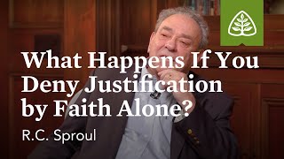 What Happens If You Deny Justification by Faith Alone?
