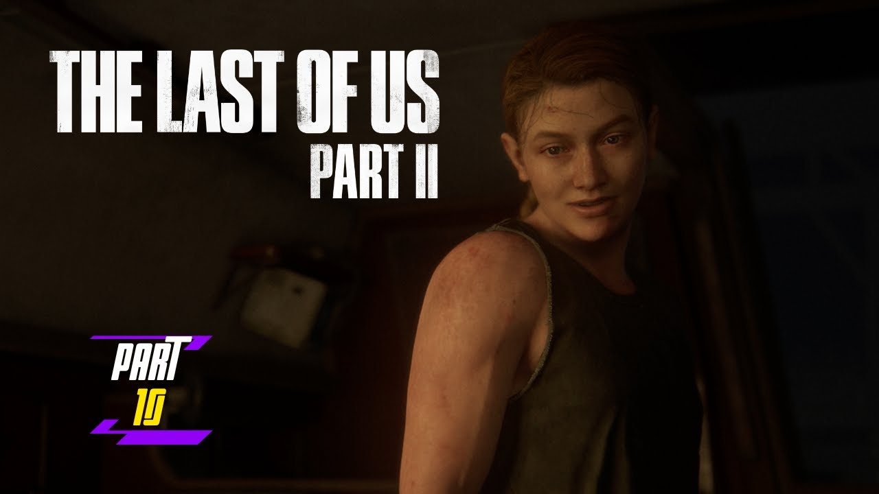 The Last of Us Part II - Part 10 Gameplay Walkthrough