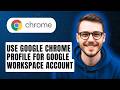 How to Use Google Chrome Profile for your Google Workspace Account [2026 Guide]