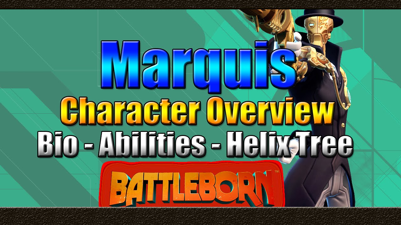 Battleborn | Marquis | Character Overview | Bio | Abilitys | Helix Skill Tree | Review