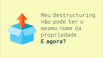 JS puro: Você precisa saber disso quando o destructuring não pode ter o mesmo nome da propriedade