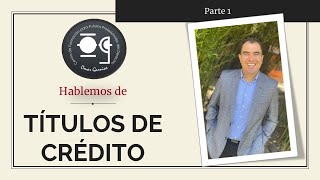 TÍTULOS DE CRÉDITO - Parte 1 - Lic. Omar Francisco Garnica Enríquez