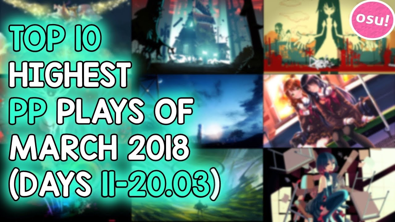 TOP 10 HIGHEST PP PLAYS OF MARCH 2018 (DAYS 11-20.03) (osu!)