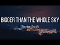 Taylor swift  bigger than the whole sky lyrics