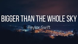 Taylor Swift - Bigger Than The Whole Sky (Lyrics)