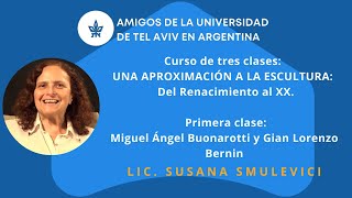 UNA APROXIMACIÓN A LA ESCULTURA: MIGUEL ANGEL BUONARROTI - GIAN LORENZO BERNINI por SUSANA SMULEVICI