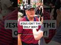 Jesus ISN T The ONLY Way