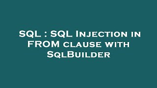 SQL : SQL Injection in FROM clause with SqlBuilder