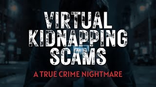 Virtual Kidnapping Scams  A True Crime Nightmare
