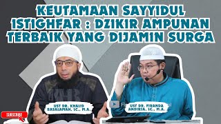 Kajian Ustadz Firanda - Keutamaan Sayyidul Istighfar, Dzikir Ampunan Terbaik yang Dijamin Surga